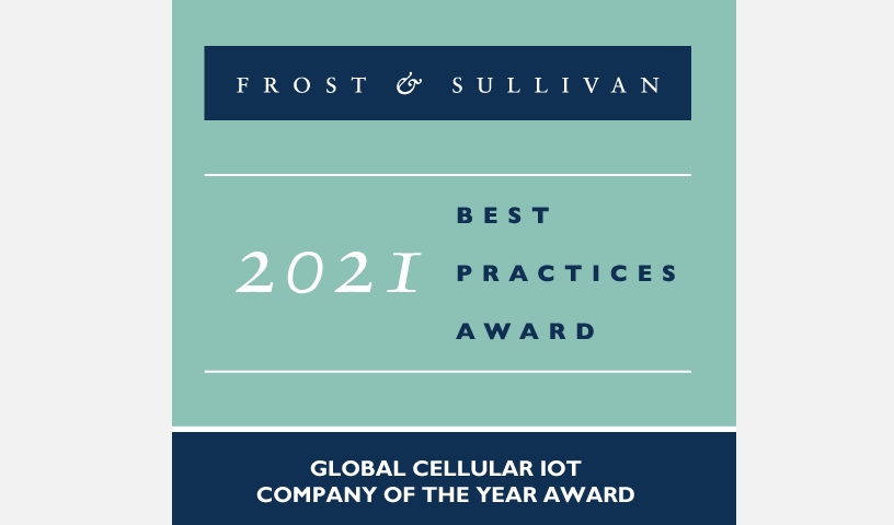 Frost & Sullivan 2021 Best Practices Award. Global Cellular IoT Company of the Year Award.